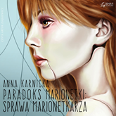 Audiobook Paradoks Marionetki: Sprawa Marionetkarza  - autor Anna Karnicka   - czyta Artur Ziajkiewicz