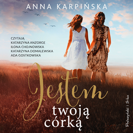 Audiobook Jestem twoją córką  - autor Anna Karpińska   - czyta zespół aktorów