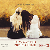 Audiobook To wszystko przez ciebie  - autor Anna Karpińska   - czyta Mirella Rogoza-Biel