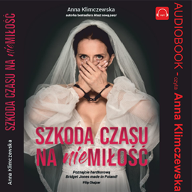 Audiobook Szkoda czasu na niemiłość  - autor Anna Klimczewska   - czyta Anna Klimczewska