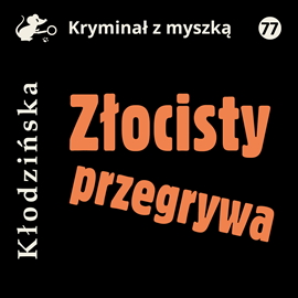 Audiobook Złocisty przegrywa  - autor Anna Kłodzińska   - czyta Leszek Filipowicz
