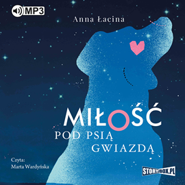 Audiobook Miłość pod Psią Gwiazdą  - autor Anna Łacina   - czyta Marta Wardyńska