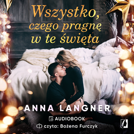 Audiobook Wszystko czego pragnę w te święta  - autor Anna Langner   - czyta Bożena Furczyk