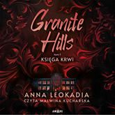 Audiobook Granite Hills tom I. Księga krwi  - autor Anna Leokadia   - czyta Malwina Kucharska