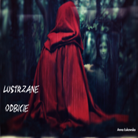 Audiobook Lustrzane Odbicie  - autor Anna Łukawska   - czyta Monika Łukawska
