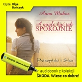 Audiobook A miało być tak spokojnie  - autor Anna Makos   - czyta Olga Bończyk