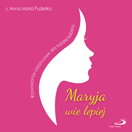 Audiobook Maryja wie lepiej. Rozważania różańcowe dla każdej kobiety  - autor Anna Maria Pudełko AP   - czyta zespół aktorów