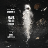 Audiobook Niebo, ptaki i robaki  - autor Anna Maria Wybraniec   - czyta Anna Lenczewska
