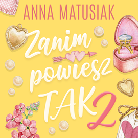 Audiobook Zanim powiesz TAK 2  - autor Anna Matusiak   - czyta Anna Matusiak