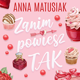 Audiobook Zanim powiesz TAK  - autor Anna Matusiak   - czyta Anna Matusiak