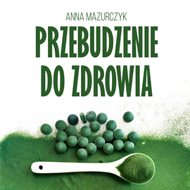 Audiobook Przebudzenie do zdrowia  - autor Anna Mazurczyk   - czyta Anna Mazurczyk