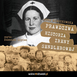 Audiobook Prawdziwa historia Ireny Sendlerowej  - autor Anna Mieszkowska   - czyta Zuzanna Lipiec