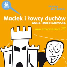Audiobook Maciek i łowcy duchów  - autor Anna Onichimowska   - czyta Irena S. Tyl