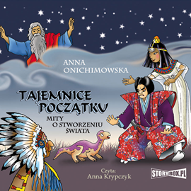Audiobook Tajemnice Początku. Mity o stworzeniu świata  - autor Anna Onichimowska   - czyta Anna Krypczyk