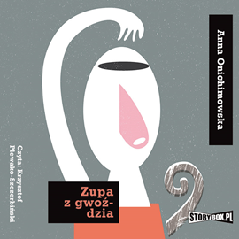 Audiobook Zupa z gwoździa  - autor Anna Onichimowska   - czyta Krzysztof Plewako-Szczerbiński