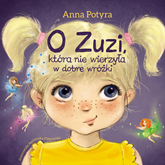 Audiobook O Zuzi, która nie wierzyła w dobre wróżki  - autor Anna Potyra   - czyta Karolina Kalina