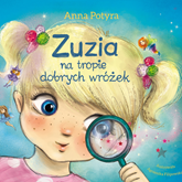 Audiobook Zuzia na tropie dobrych wróżek  - autor Anna Potyra   - czyta Karolina Kalina