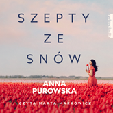 Audiobook Szepty ze snów  - autor Anna Purowska   - czyta Marta Markowicz