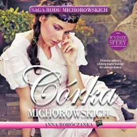 Audiobook Córka Michorowskich  - autor Anna Rohóczanka   - czyta Anna Rusiecka