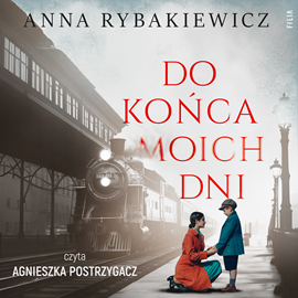 Audiobook Do końca moich dni  - autor Anna Rybakiewicz   - czyta Agnieszka Postrzygacz