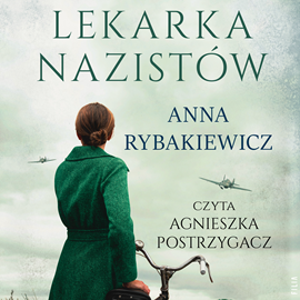 Audiobook Lekarka nazistów  - autor Anna Rybakiewicz   - czyta Agnieszka Postrzygacz