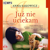 Audiobook Już nie uciekam  - autor Anna Sakowicz   - czyta Joanna Gajór