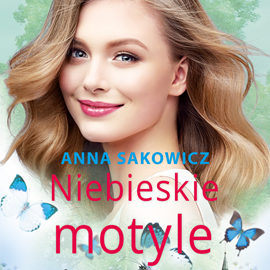 Audiobook Niebieskie motyle  - autor Anna Sakowicz   - czyta Gabriela Całun