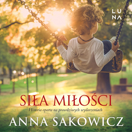 Audiobook Siła miłości  - autor Anna Sakowicz   - czyta Marzena Górska