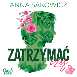Audiobook Zatrzymać czas  - autor Anna Sakowicz   - czyta Gabriela Całun