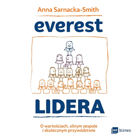Audiobook Everest Lidera. O wartościach, silnym zespole i skutecznym przywództwie  - autor Anna Sarnacka-Smith   - czyta Wojciech Masiak