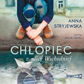Audiobook Chłopiec z ulicy Wschodniej  - autor Anna Stryjewska   - czyta Maciej Radel