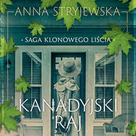 Audiobook Saga klonowego liścia. Kanadyjski raj  - autor Anna Stryjewska   - czyta Róża Cieślińska-Dziekiewicz