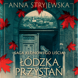 Anna Stryjewska - Saga klonowego liścia. Łódzka przystań (2023)