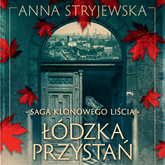 Audiobook Saga klonowego liścia. Łódzka przystań  - autor Anna Stryjewska   - czyta Róża Cieślińska-Dziekiewicz