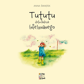Audiobook Tututu doświadcza (nie)znanego  - autor Anna Świątek   - czyta Anna Pactwa