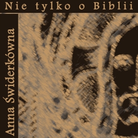 Audiobook Nie tylko o Biblii  - autor Anna Świderkówna   - czyta Blanka Kutyłowska