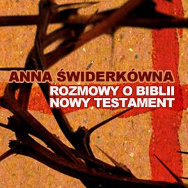 Audiobook Rozmowy o Biblii. Nowy Testament  - autor Anna Świderkówna   - czyta Ksawery Jasieński