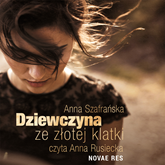 Audiobook Dziewczyna ze złotej klatki  - autor Anna Szafrańska   - czyta Anna Rusiecka