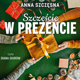 Audiobook Szczęście w prezencie  - autor Anna Szczęsna   - czyta Diana Giurow