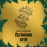 Audiobook Na kwiatu urok  - autor Anna Szumacher   - czyta Małgorzata Klara