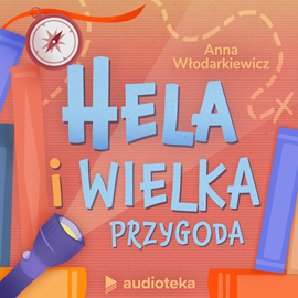 Audiobook Hela i wielka przygoda  - autor Anna Włodarkiewicz   - czyta Iwona Milerska