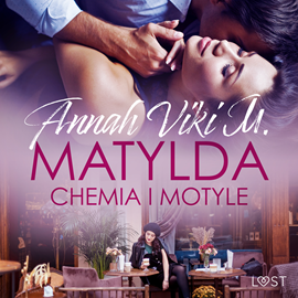 Audiobook Matylda: Chemia i motyle – opowiadanie erotyczne  - autor Annah Viki M.   - czyta Mirella Biel
