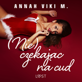 Audiobook (Nie) czekając na cud – świąteczny romans erotyczny  - autor Annah Viki M.   - czyta Mateusz Drozda