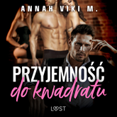 Audiobook Przyjemność do kwadratu – opowiadanie poli-erotyczne  - autor Annah Viki M.   - czyta Anna Szymańczyk