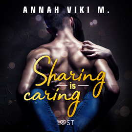Audiobook Sharing is caring – opowiadanie erotyczne  - autor Annah Viki M.   - czyta Artur Ziajkiewicz