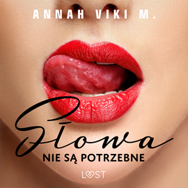Audiobook Słowa nie są potrzebne - opowiadanie erotyczne  - autor Annah Viki M.   - czyta Marta Borucka