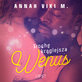 Audiobook Trochę krąglejsza Wenus – opowiadanie erotyczne  - autor Annah Viki M.   - czyta Mirella Biel