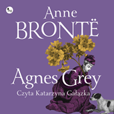 Audiobook Agnes Grey  - autor Anne Bronte   - czyta Katarzyna Gałązka