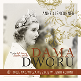 Audiobook Dama dworu. Moje nadzwyczajne życie w cieniu Korony  - autor Anne Glenconner   - czyta Adrianna Biedrzyńska