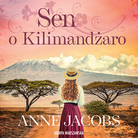 Audiobook Sen o Kilimandżaro  - autor Anne Jacobs   - czyta Lidia Pronobis